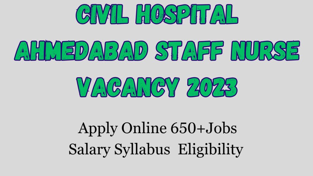 Civil Hospital Ahmedabad Staff Nurse Vacancy 2024 Apply 650+Job Vacancy Salary syllabus Eligibility Details at Ikdrc-its.org