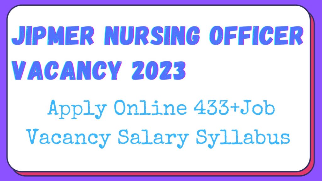 JIPMER Nursing Officer Vacancy 2024 Exam Date Salary Syllabus Eligibility Notification Updates at Jipmer.edu.in