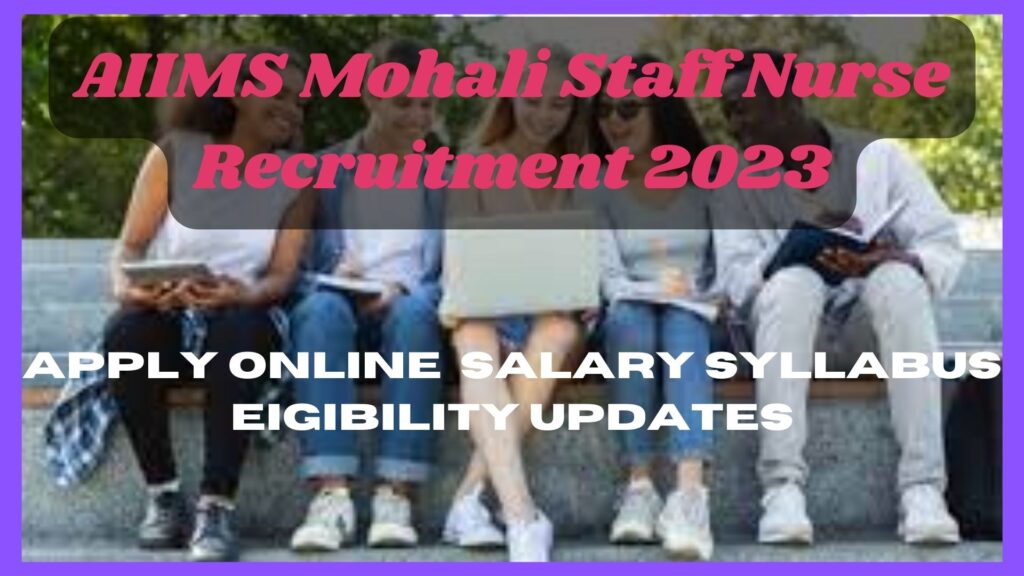 AIIMS Mohali Staff Nurse Recruitment 2024 Apply 86+Job Vacancy Salary Eligibility Notification Updates at Www.aimsmohali.punjab.gov.in