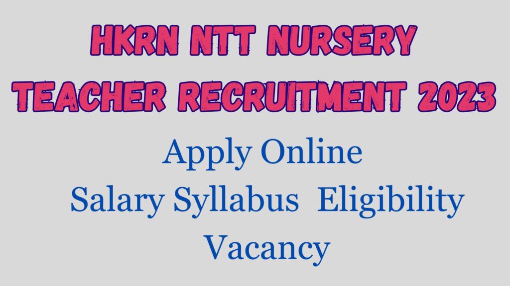 HKRN NTT Nursery Teacher Vacancy 2024 Salary Syllabus Eligibility Updates at Enterprises.hkrnl.itiharyana.gov.in