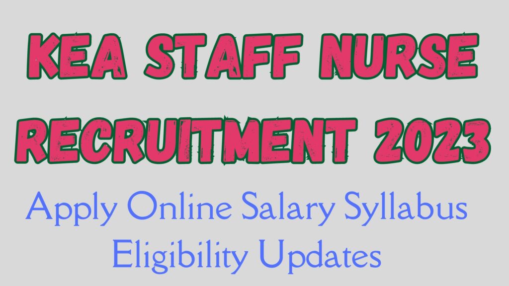 KEA Staff Nurse Recruitment 2024 Salary Syllabus Eligibility Notification at www.kea.kar.nic.in