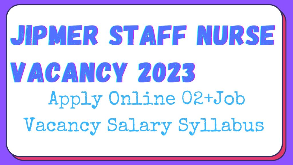 JIPMER Staff Nurse Vacancy 2024 Exam Date Salary Syllabus Eligibility Updates at Jipmer.edu.in