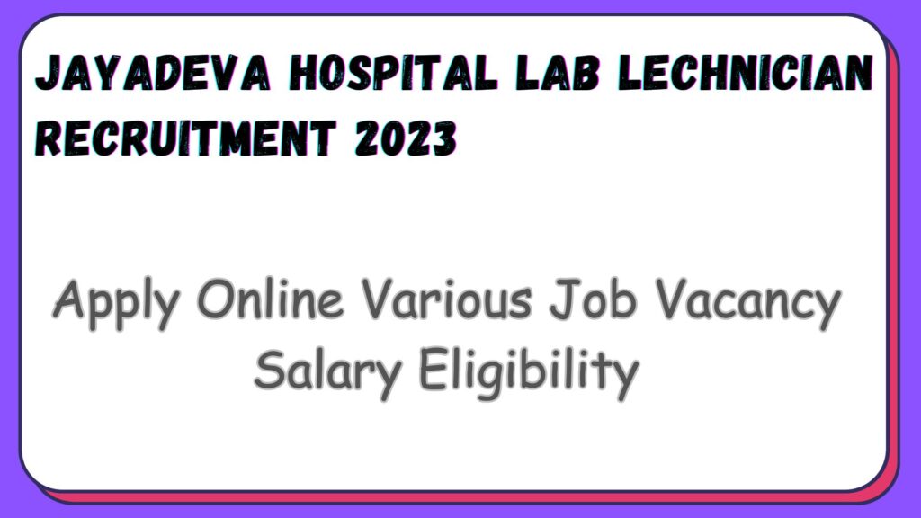 Jayadeva Hospital Lab Lechnician Vacancy 2024 Apply Latest Vacancy Salary Syllabus Eligibility Details at Jayadevacardiology.com