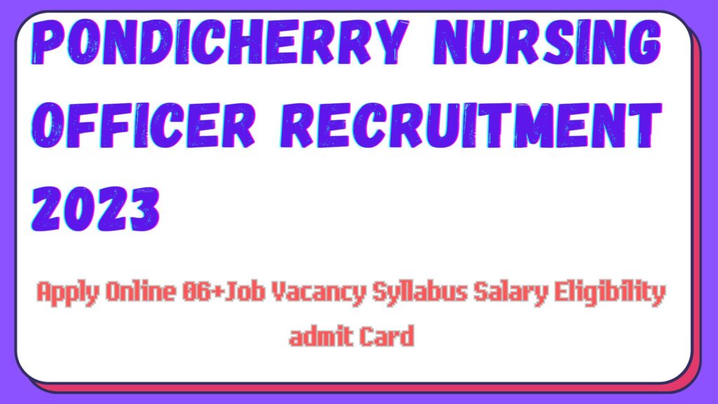 Pondicherry Nursing Officer Vacancy 2024 Salary Syllabus Eligibility Updates at www.pondiuni.edu.in