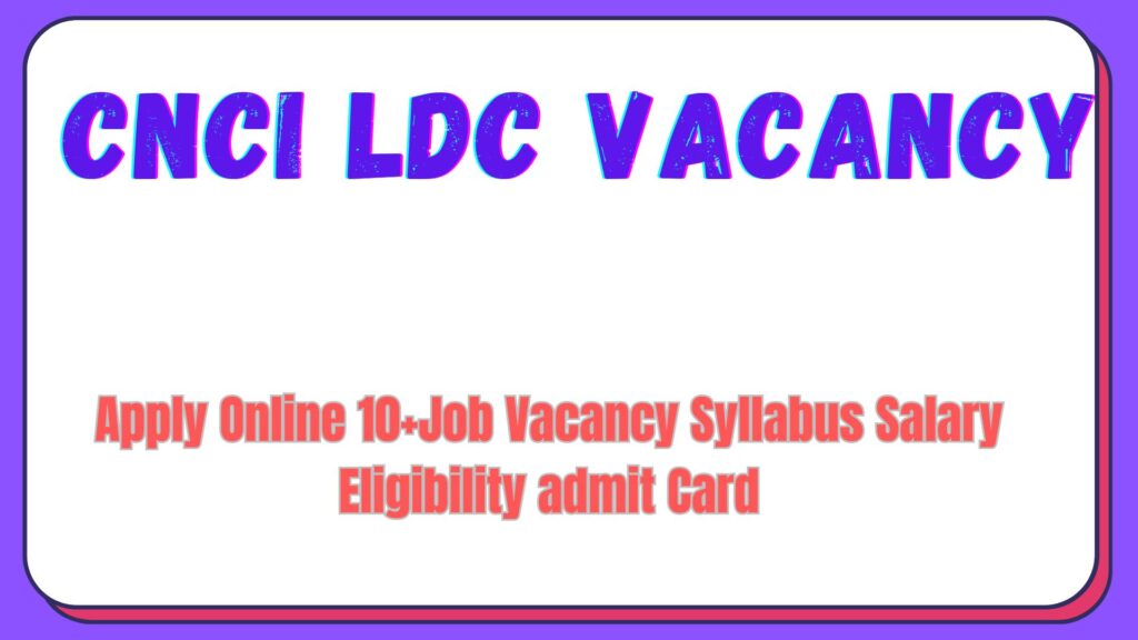 CNCI LDC Recruitment 2024 Syllabus Salary Eligibility Notification Updates at cnci.org.in