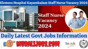 Elemecs Hospital Kayamkulam Staff Nurse Vacancy 2024 Apply Online Salary Eligibility Details