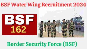 BSF Water Wing Vacancy 2024 SI HC Constable 162 Posts Notification at rectt.bsf.gov.in